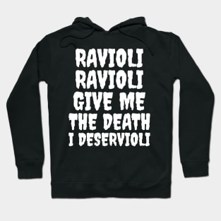 Ravioli ravioli give me the death I deservioli Hoodie